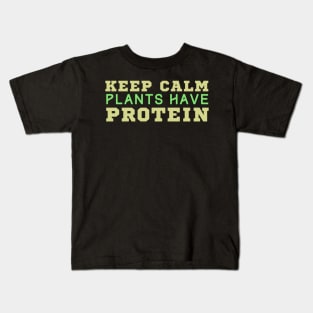 Keep Calm Plants Have Protein Kids T-Shirt